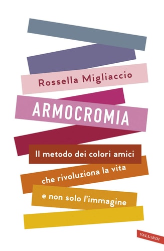 Armocromia. Il metodo dei colori amici che rivoluziona la vita e non solo l'immagine