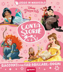 Disney Princess. Racconti per far brillare i sogni. Contastorie. Ediz. a colori