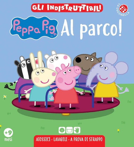 Al parco! Peppa Pig. Gli indistruttibili. Ediz. a colori