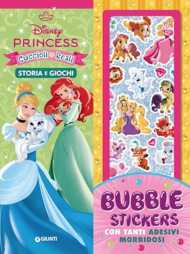 Disney Princess E Cuccioli Reali. Bubble Stickers. Storia E Giochi. Ediz. Illustrata. Con Adesivi