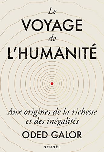 Le Voyage de l'humanité Aux origines de la richesse et des inégalités