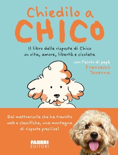 Chiedilo a Chico. Il libro delle risposte di Chico su vita, amore, libertà e cicolata