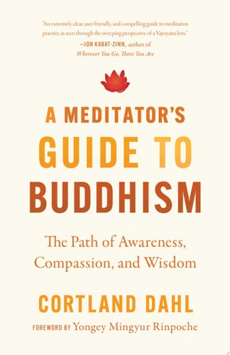 A Meditator's Guide to Buddhism The Path of Awareness, Compassion, and Wisdom