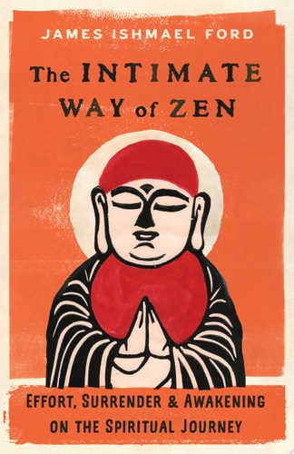 The Intimate Way of Zen Effort, Surrender, and Awakening on the Spiritual Journey