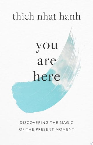 You Are Here Discovering the Magic of the Present Moment
