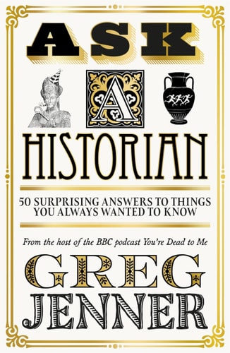 Ask a Historian 50 Surprising Answers to Things You Always Wanted to Know