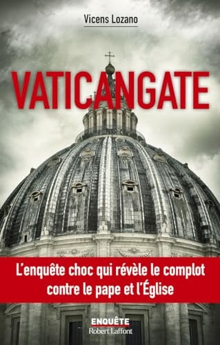 Vaticangate Le complot ultraconservateur contre le Pape François et la manipulation du prochain conclave