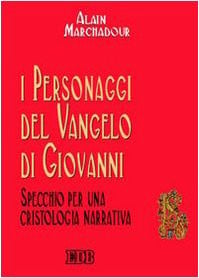 I personaggi del Vangelo di Giovanni. Specchio per una cristologia narrativa