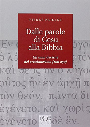 Dalle parole di Gesù alla Bibbia. Gli anni decisivi del cristianesimo (100-250)