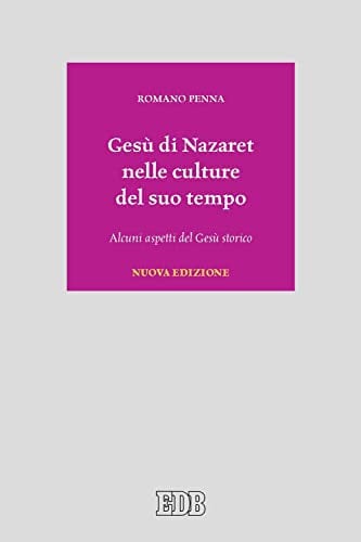 Gesù di Nazaret nelle culture del suo tempo. Alcuni aspetti del Gesù storico. Nuova ediz.