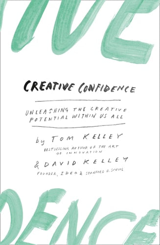 Creative Confidence Unleashing the Creative Potential Within Us All