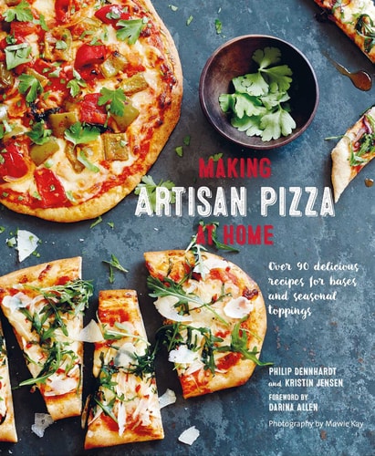 Making Artisan Pizza at Home Over 90 delicious recipes for bases and seasonal toppings