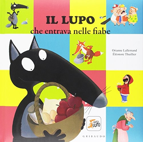 Il lupo che entrava nelle fiabe. Amico lupo. Ediz. a colori