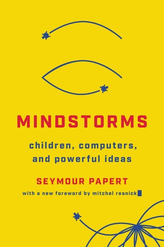 Mindstorms Children, Computers, and Powerful Ideas