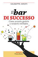 Il bar di successo. Come avviarlo, gestirlo e renderlo inimitabile