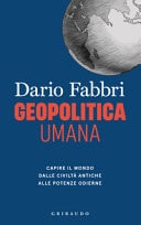 Geopolitica umana capire il mondo dalle civiltà antiche alle potenze odierne