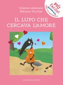 Il lupo che cercava l'amore. Amico lupo. Ediz. a colori
