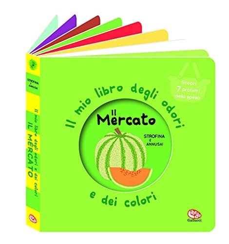Il mercato. Il mio libro degli odori e dei colori. Nuova ediz.
