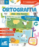 Ortografia per i più piccoli. Tanti giochi e attività per imparare a scrivere correttamente. Ediz. a colori