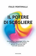 Il potere di scegliere. Decodifica i messaggi della vita e trasforma il tuo destino grazie al metodo del Cervello quantico