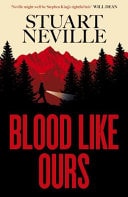 Blood Like Ours - 'Neville Might Well Be Stephen King's Rightful Heir' WILL DEAN