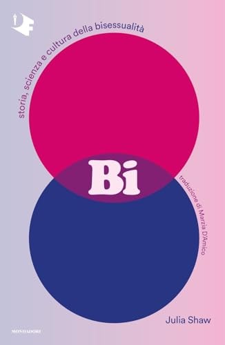 Bi. Storia, scienza e cultura della bisessualità