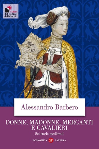 Donne, madonne, mercanti e cavalieri sei storie medievali