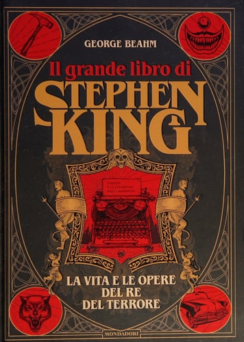 Il grande libro di Stephen King. La vita e le opere del Re del terrore. Ediz. illustrata