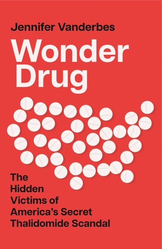 Wonder Drug The Hidden Victims of America's Secret Thalidomide Scandal