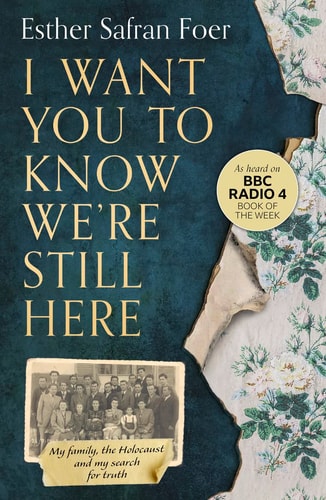 I Want You to Know We're Still Here My Family, the Holocaust and My Search for Truth