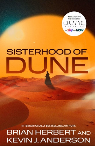 Sisterhood of Dune The Thrilling Prequel to DUNE and Inspiration for the New HBO and Sky Now Series Dune: Prophecy