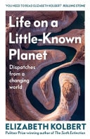 Life on a Little-Known Planet Dispatches from a Changing World