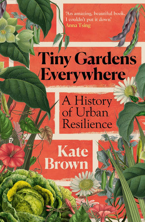 Tiny gardens everywhere: a history of urban resilience