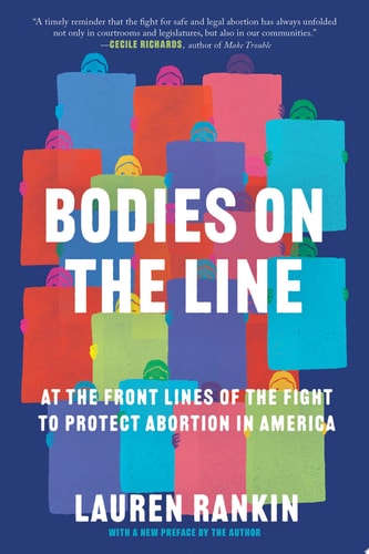 Bodies on the Line At the Front Lines of the Fight to Protect Abortion in America
