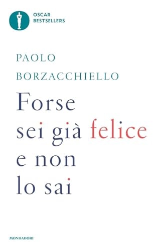 Forse sei già felice e non lo sai