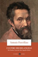 L'ultimo Michelangelo dal «Giudizio Universale» alla Cappella Paolina