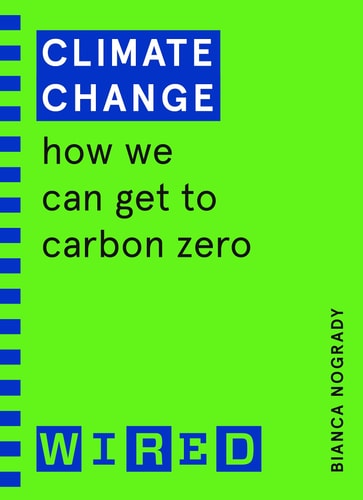 Climate Change (WIRED Guides) How We Can Get to Carbon Zero