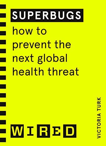 Superbugs (WIRED Guides) How to Prevent the Next Global Health Threat