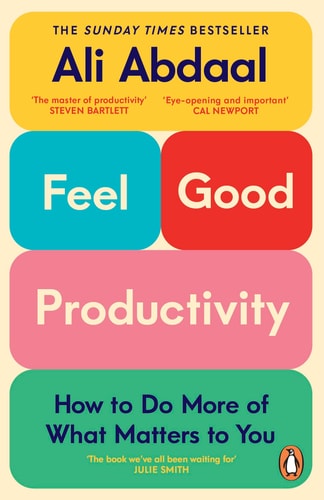 Feel-Good Productivity How to Do More of What Matters to You