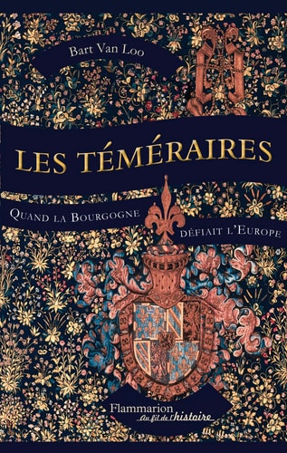 Les Téméraires quand la Bourgogne défiait l'Europe