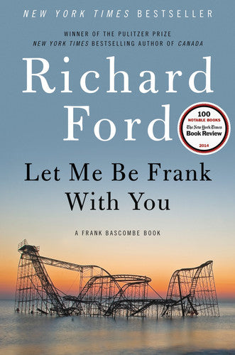 Let Me Be Frank With You A Frank Bascombe Book