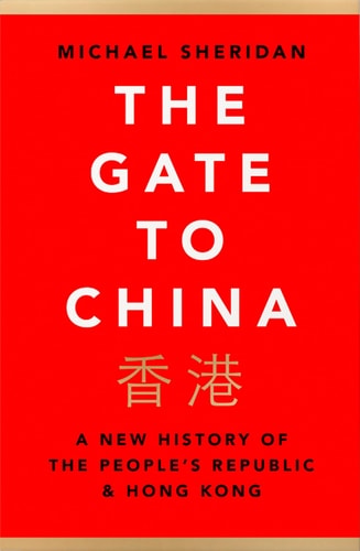 The Gate to China A New History of the People's Republic & Hong Kong