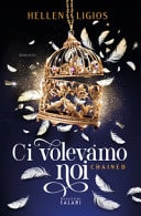 Ci volevamo noi chained : romanzo
