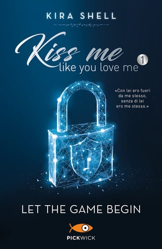 Let the game begin. Kiss me like you love me. Ediz. italiana