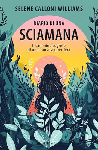 Diario Di Una Sciamana. Il Cammino Segreto Di Una Monaca Guerriera