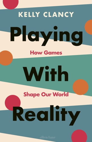 Playing with Reality How Games Shape Our World