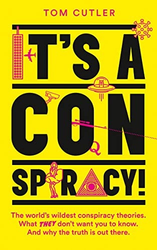 It's a Conspiracy! The World's Wildest Conspiracy Theories. What They Don't Want You to Know. and Why the Truth Is Out There