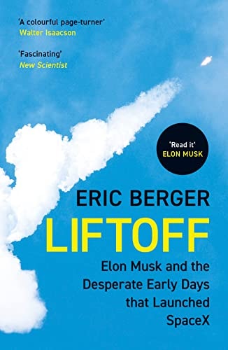 Liftoff Elon Musk and the Desperate Early Days That Launched SpaceX