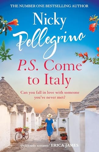 P. S. Come to Italy The Perfect Uplifting and Gorgeously Romantic Holiday Read from the No. 1 Bestselling Author!