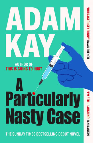 A Particularly Nasty Case: The Debut Novel from the Author of the Global Bestseller This Is Going to Hurt